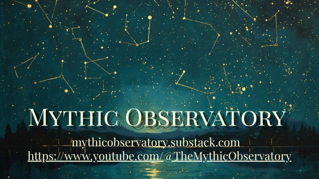 A teal-and-gold fantasy nightscape featuring constellations scattered across a starry sky above a lake and dark forest silhouettes. Large serif text reads “Mythic Observatory,” with links to the Mythic Observatory Substack and YouTube channel below.