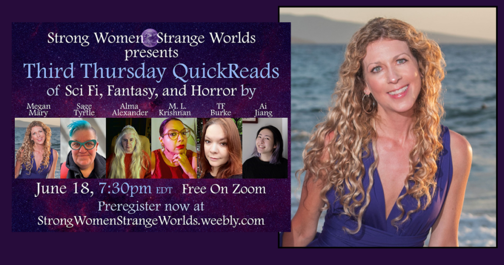 Promotional graphic for Strong Women Strange Worlds Third Thursday QuickReads. The event features six speculative fiction authors: Megan Mary, Sage Tyrtle, Alma Alexander, M.L. Krishnan, TF Burke, and Ai Jiang. The event takes place June 18 at 7:30 p.m. EDT and is free on Zoom. Beside the event poster is a portrait of Megan Mary, a smiling woman with long curly blonde hair wearing a blue dress, seated near the ocean.